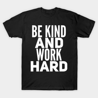 Be Kind and Work Hard T-Shirt